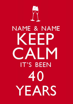 Ruby 40th Wedding Anniversary Cards Funky Pigeon Keep Calm Been 40 Years