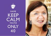 Tap to view Keep Calm - You're Only 40 Photo