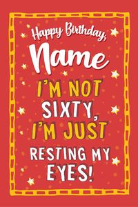 Sixty and Resting my Eyes Birthday Card