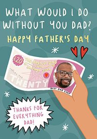 Tap to view What Would I Do Without You Photo Father's Day Card