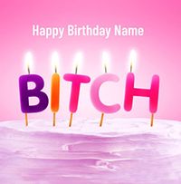Happy Birthday Bit*h Card