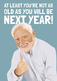 You'll be Older Next Year Birthday Card