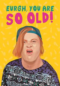 Tap to view Eurgh, So Old! Funny Birthday Card
