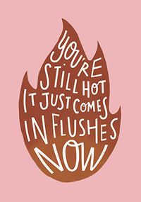 Tap to view Hot flushes Birthday Card