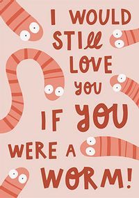 I Would Still Love You Valentines Day Card