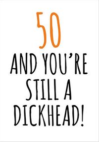 Tap to view 50 and Still a D*ckhead Birthday Card