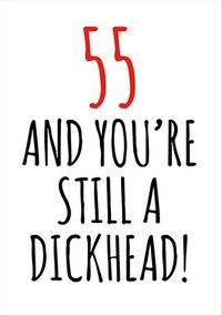 Tap to view 55 and Still a D*ckhead Birthday Card