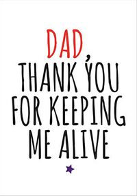 Tap to view Dad Keeping Me Alive Funny Father's Day Card