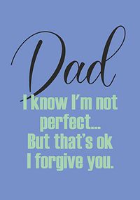 Dad I Know I'm Not Perfect Father's Day Card