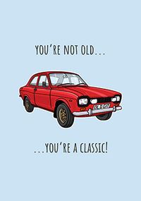 You're Not Old You're a Classic Birthday Card