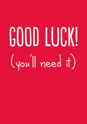 Good Luck You'll Need It Card