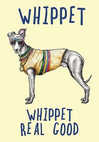 Whippet Real Good Birthday Card