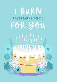 Tap to view I Burn Birthday Candles for You Card