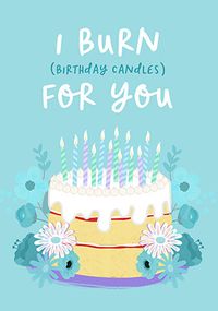 Tap to view I Burn Birthday Candles for You Card