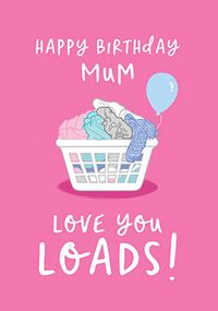 Tap to view Mum Love you Loads Birthday Card