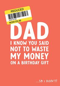 Dad Not to Waste Money Birthday Card