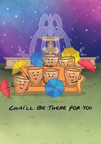 Chai'll Be There For You Spoof Card