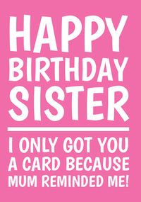 Sister Mum Reminded Me Birthday Card