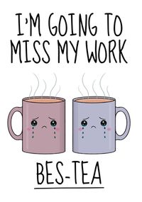 Tap to view Miss My Work Bes-Tea Leaving Card