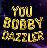 Tap to view Bobby Dazzler Birthday Card