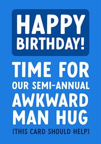 Tap to view Semi Annual Awkward Man Hug Birthday Card