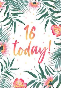Tap to view 16 Today Floral Birthday Card