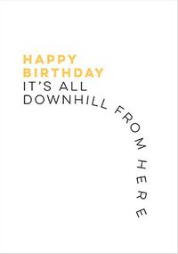 Tap to view It's All Downhill from Here Birthday Card