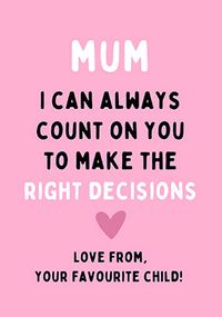 Mum Right Decisions Birthday Card