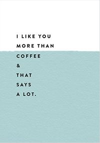 Like you more than Coffee Anniversary Card