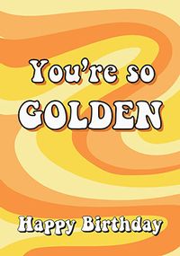 Tap to view You're So Golden Happy Birthday Card
