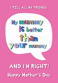 Tap to view My Mummy Is Better Mothers Day Card