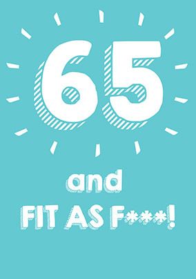 65 Fit As F*** Birthday Card