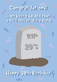 Rip 20's You'll Never Die Young 30th Birthday Card