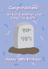 Tap to view Rip 40 Closer To Death 50th Birthday Card