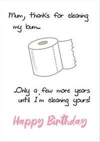 Mum Thanks For Cleaning My Bum Birthday Card