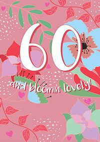 60 and Bloomin Lovely Birthday Card