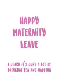 Happy Maternity Leave Funny Card
