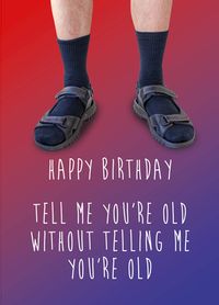 Tell Me You're Old Birthday Card