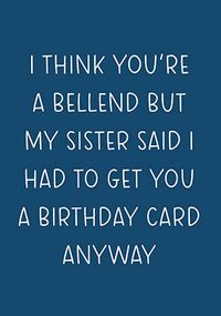 I Think You're A Bellend Birthday Card