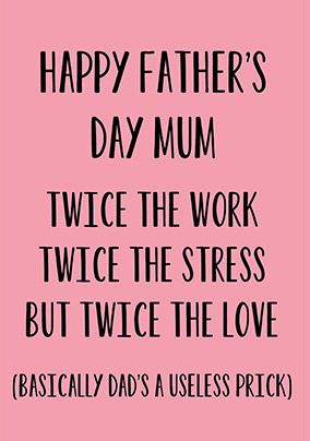 Happy Father's Day Mum Twice the Work Card