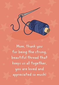 Mum Thank You for Being the Thread Mother's Day Card