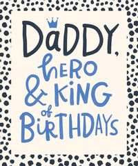 Tap to view Daddy King of Birthdays Card