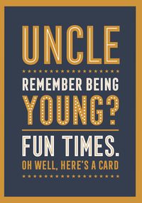 Uncle Remember Being Young Birthday Card