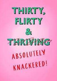 Tap to view Thirty, Flirty & Absolutely Knackered Birthday Card