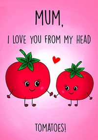 Tap to view Mum From My Head Tomatoes Mother's Day Card