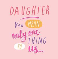 Daughter Mean One Thing Birthday Card