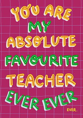 Absolute Favourite Teacher Card