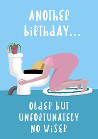 Older Not Wiser Birthday Card
