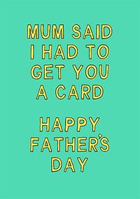Tap to view Mum Said I Had to Get You a Father's Day Card