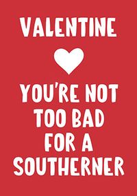 Tap to view Not too Bad for a Southerner Valentine's Card